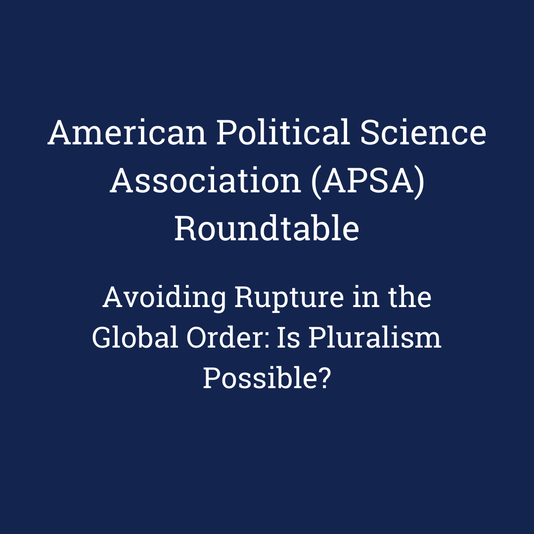 American Political Science Association (APSA) Roundtable Avoiding Rupture in the Global Order Is Pluralism Possible Image