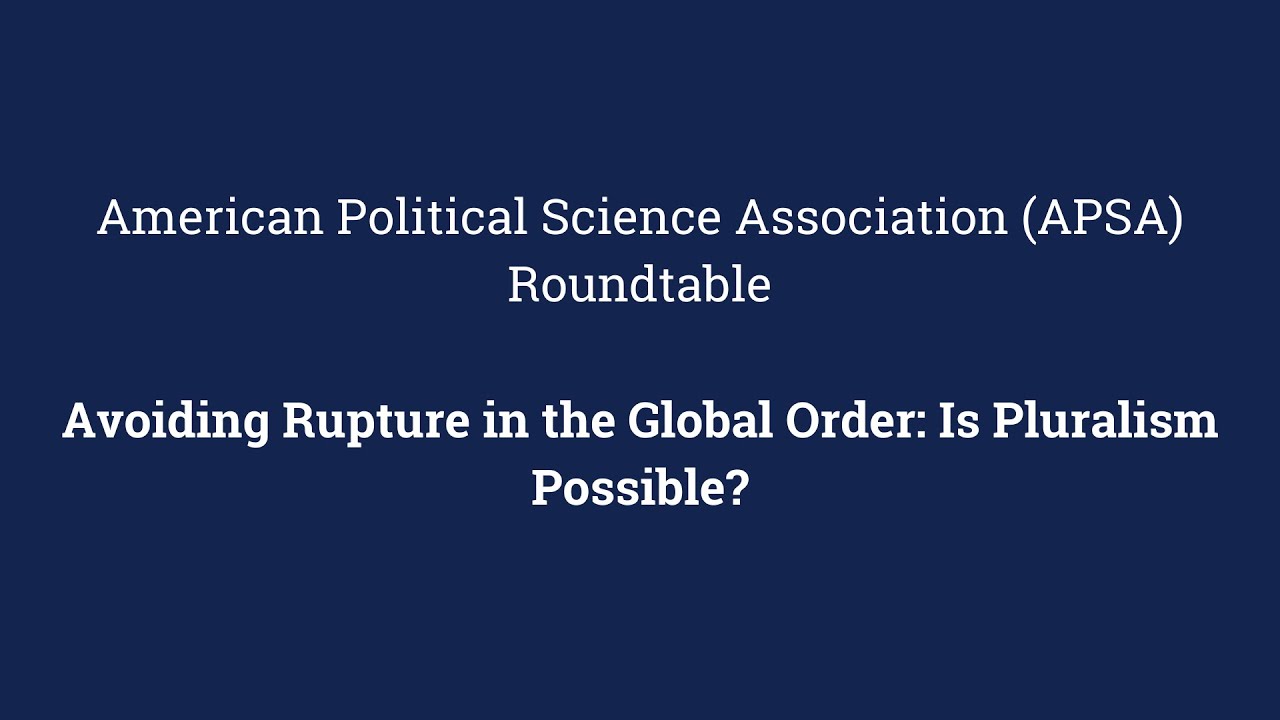Read more about the article American Political Science Association (APSA) Roundtable — Avoiding Rupture in the Global Order